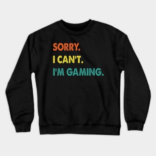 sorry i can't i'm gaming Funny Video Games Gift Crewneck Sweatshirt